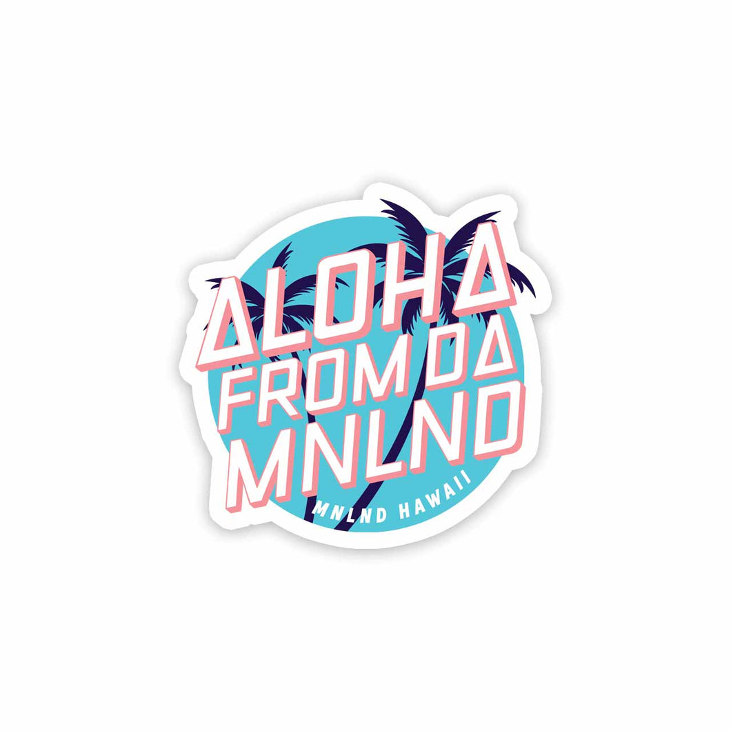 Aloha From Da MNLND Sticker - 3 inch