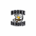 Broke Da Mouth - 3 inch sticker
